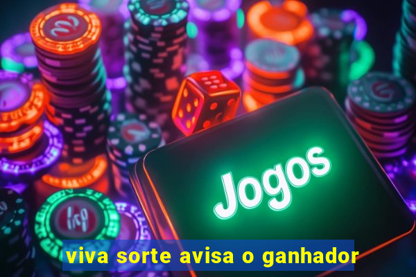 viva sorte avisa o ganhador